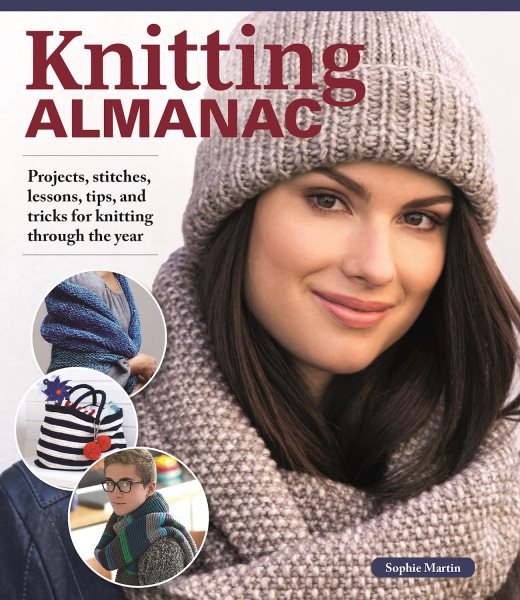 Knitting Almanac: Projects, stitches, lessons, tips, and tricks for knitting through the year